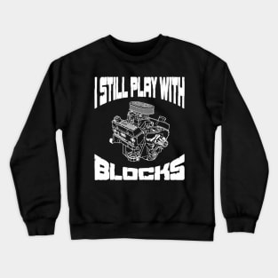 I Still Play With Blocks Mechanic Engine Motor Crewneck Sweatshirt